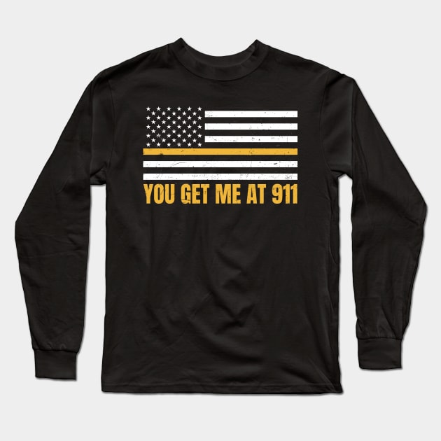 911 Dispatcher Shirt | You Get Me At 911 Gift Long Sleeve T-Shirt by Gawkclothing